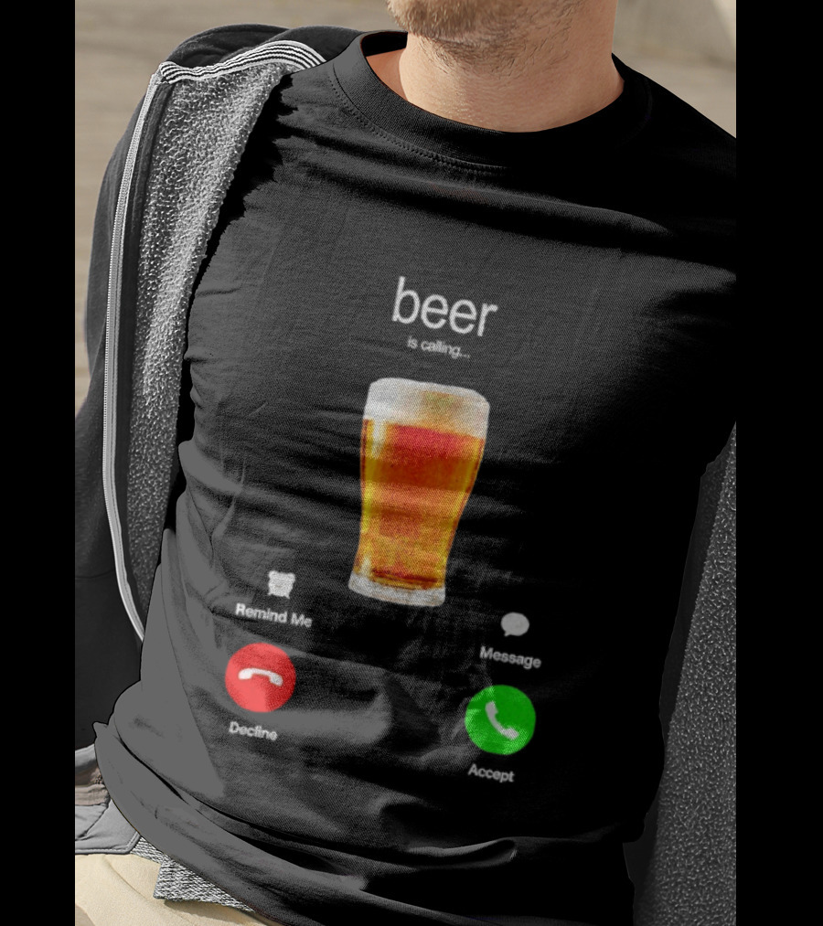 Beer Is Calling Incoming Call Reject Or Accept T-Shirt