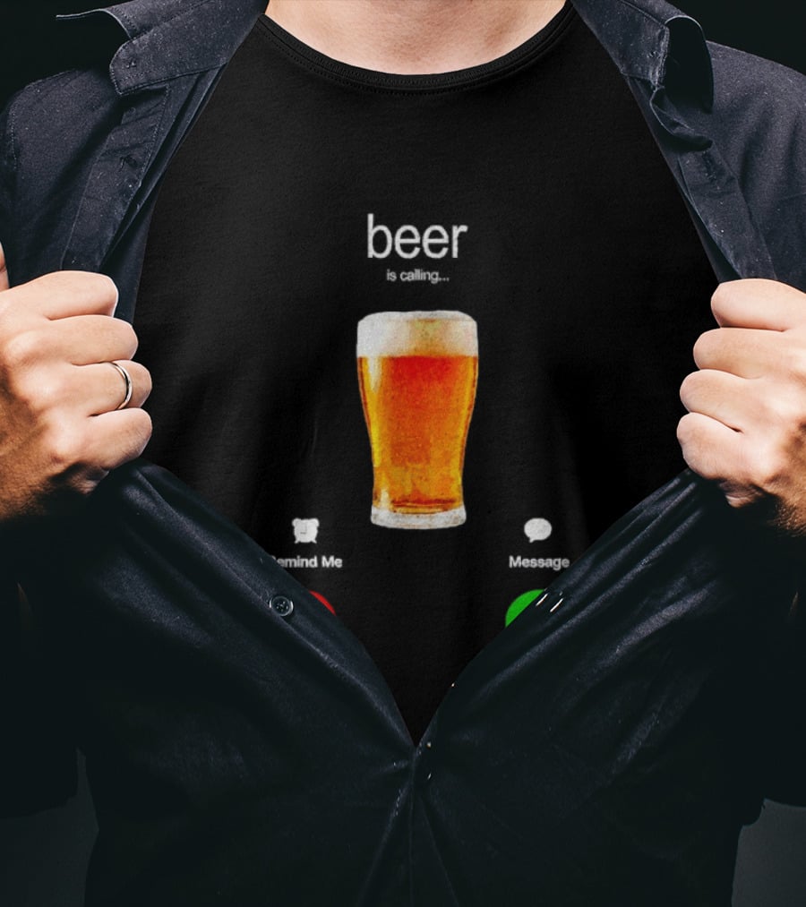 Beer Is Calling Incoming Call Reject Or Accept T-Shirt