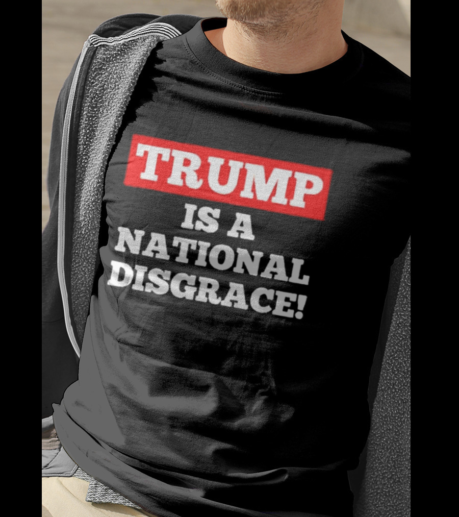 Trump Is A National Disgrace T-Shirt