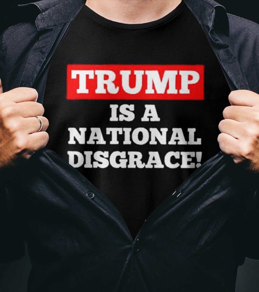 Trump Is A National Disgrace T-Shirt