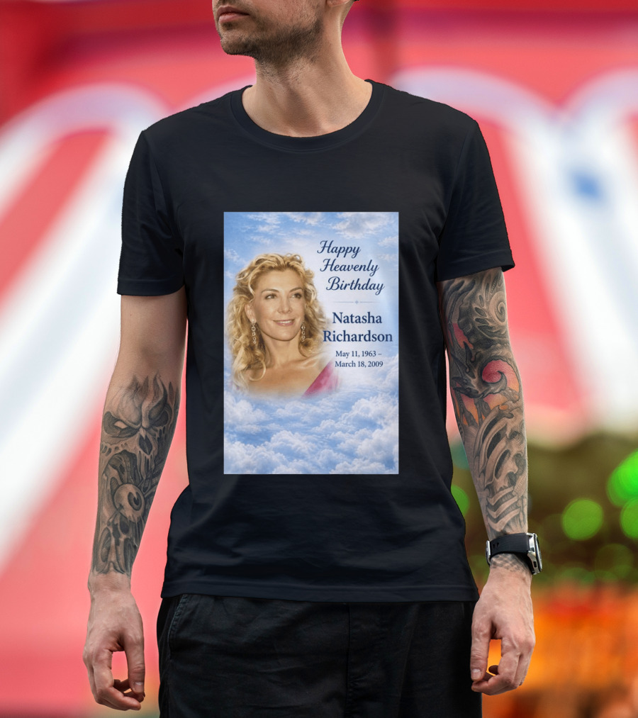 Natasha Richardson Happy Heavenly Birthday May 11 1963 To March 18 2009 T-Shirt