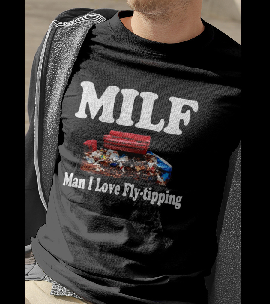MILF Man I Love Fly Tipping Couch Trash Pile T-Shirt