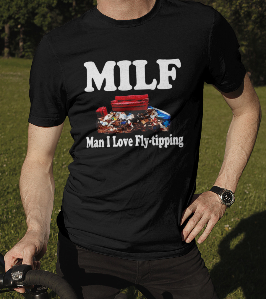 MILF Man I Love Fly Tipping Couch Trash Pile T-Shirt