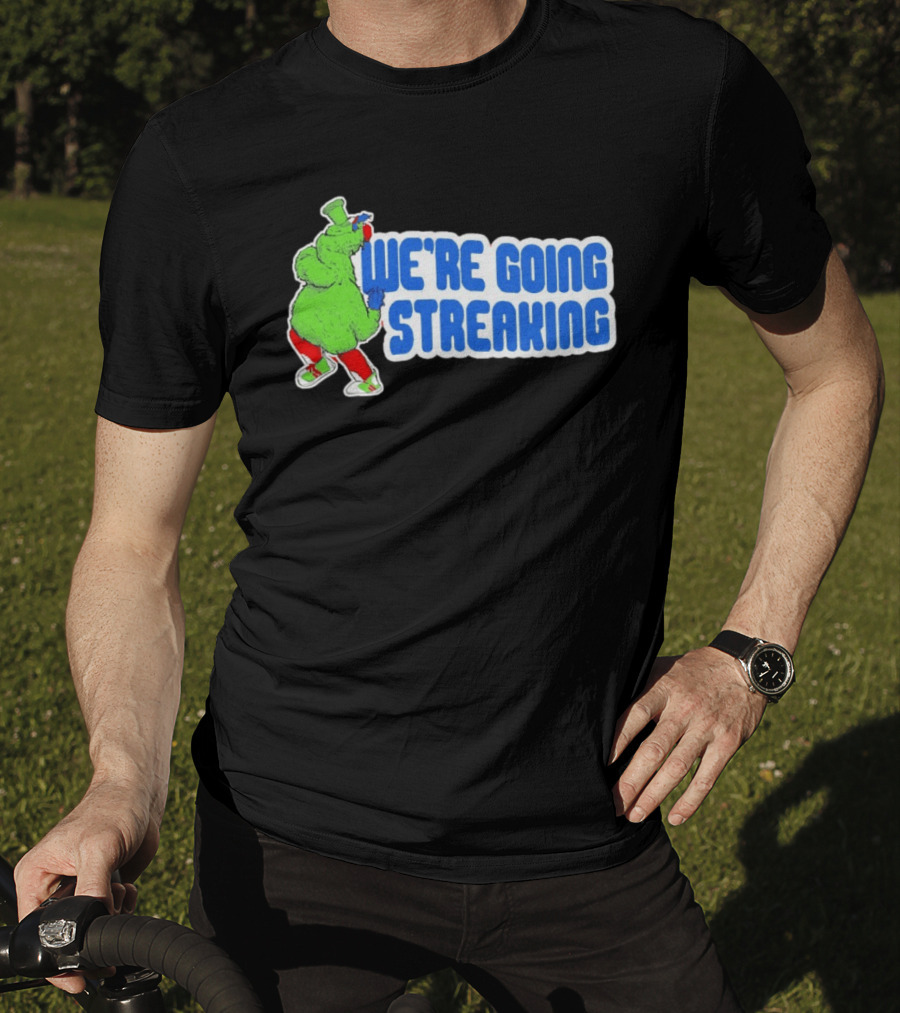 Phillies Phanatic We're Going Streaking T-Shirt