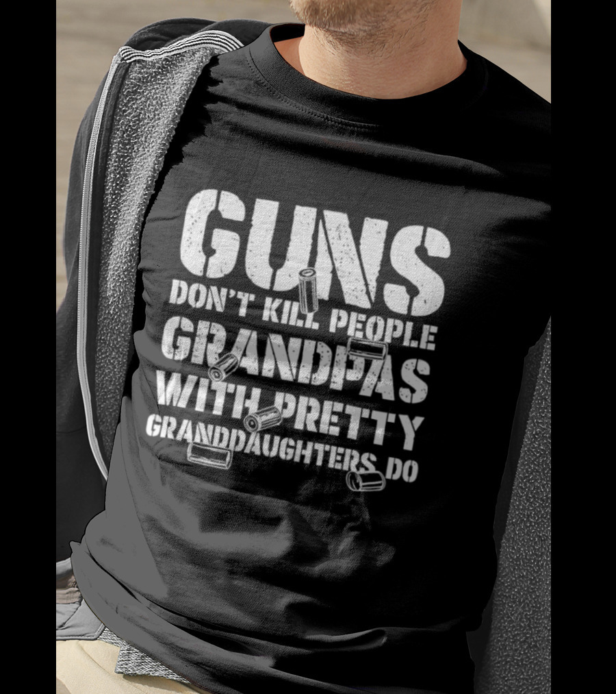 Guns Don't Kill People Grandpas With Pretty Granddaughters Do Dusty Font T-Shirt