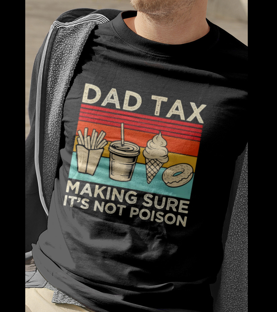 Dad Tax Making Sure It's Not Poison With Fries Drink Ice Cream Donut T-Shirt