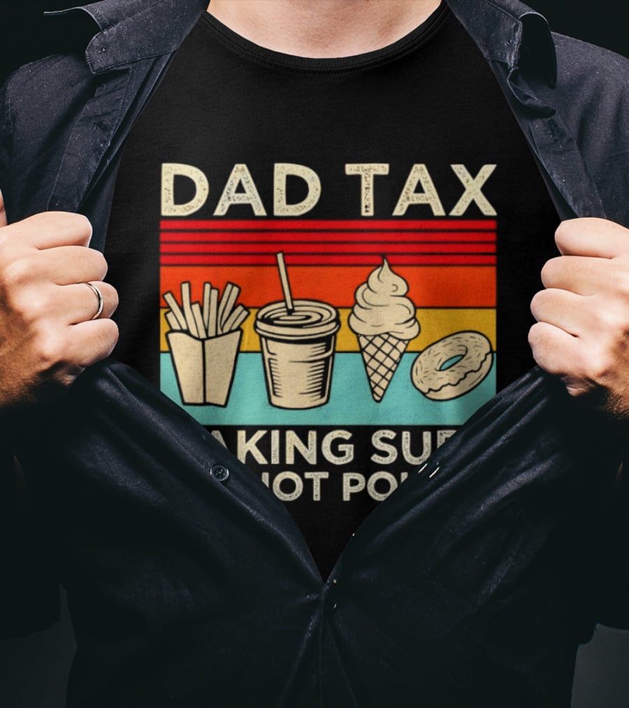 Dad Tax Making Sure It's Not Poison With Fries Drink Ice Cream Donut T-Shirt