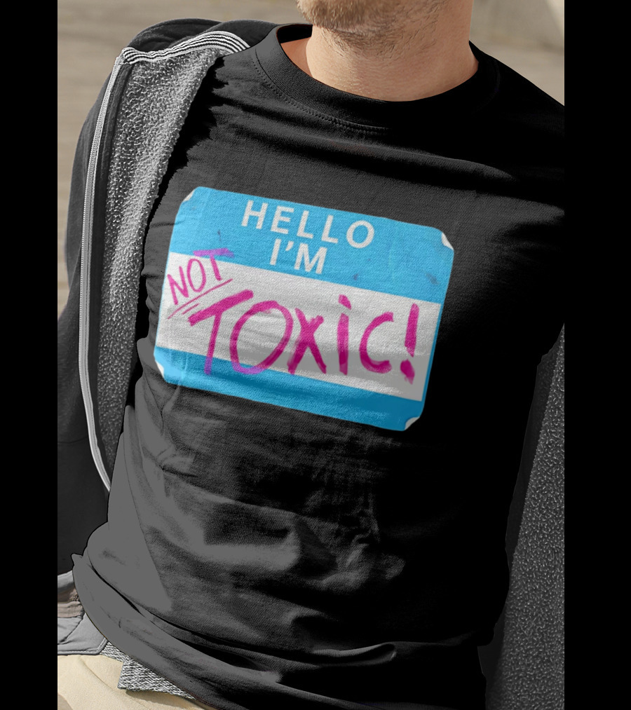 Hello I'm Not Toxic Name Tag T-Shirt