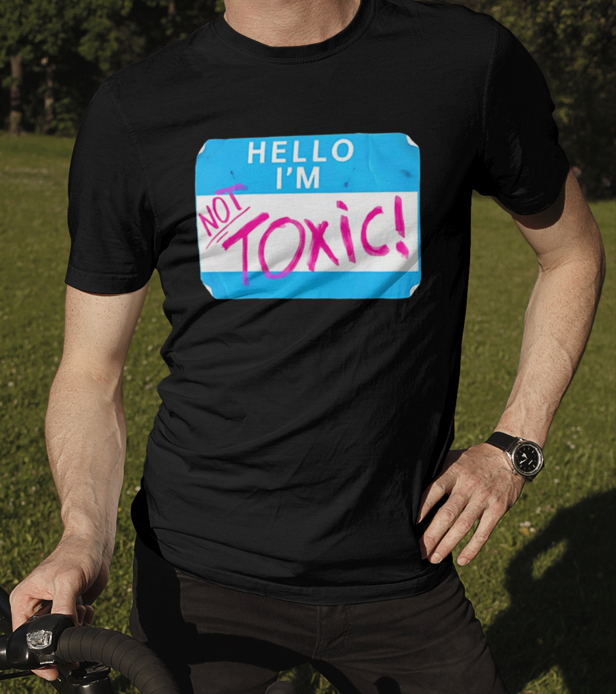 Hello I'm Not Toxic Name Tag T-Shirt