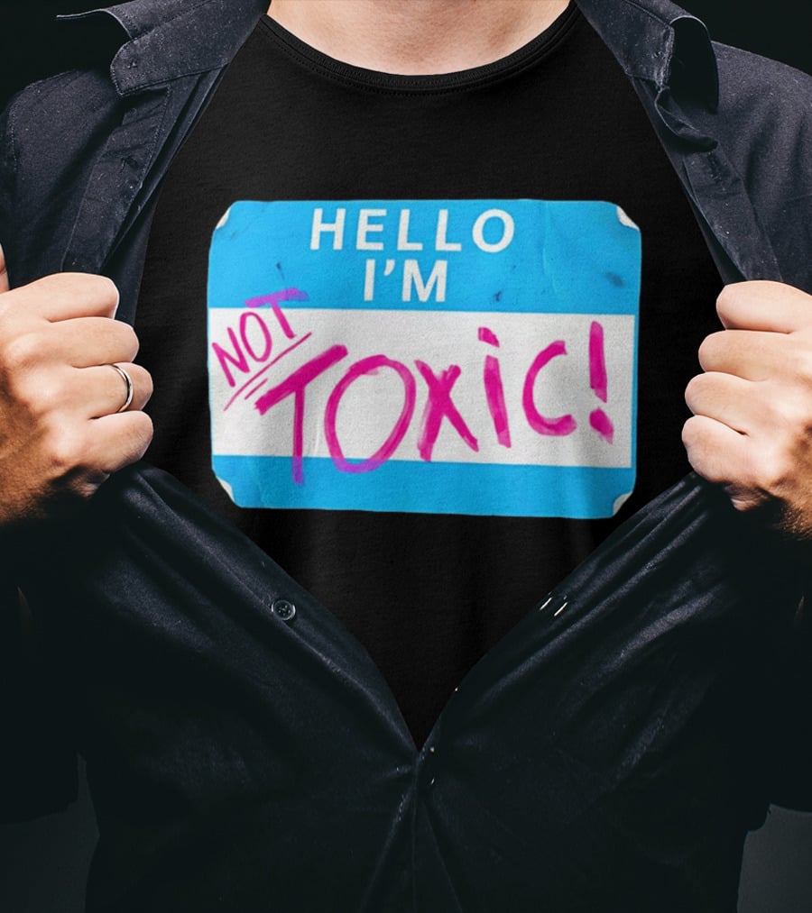 Hello I'm Not Toxic Name Tag T-Shirt
