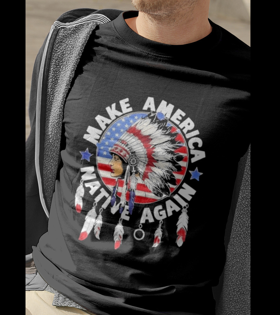Make America Native Again Indian Native American Flag Headdress Feathers Stars T-Shirt