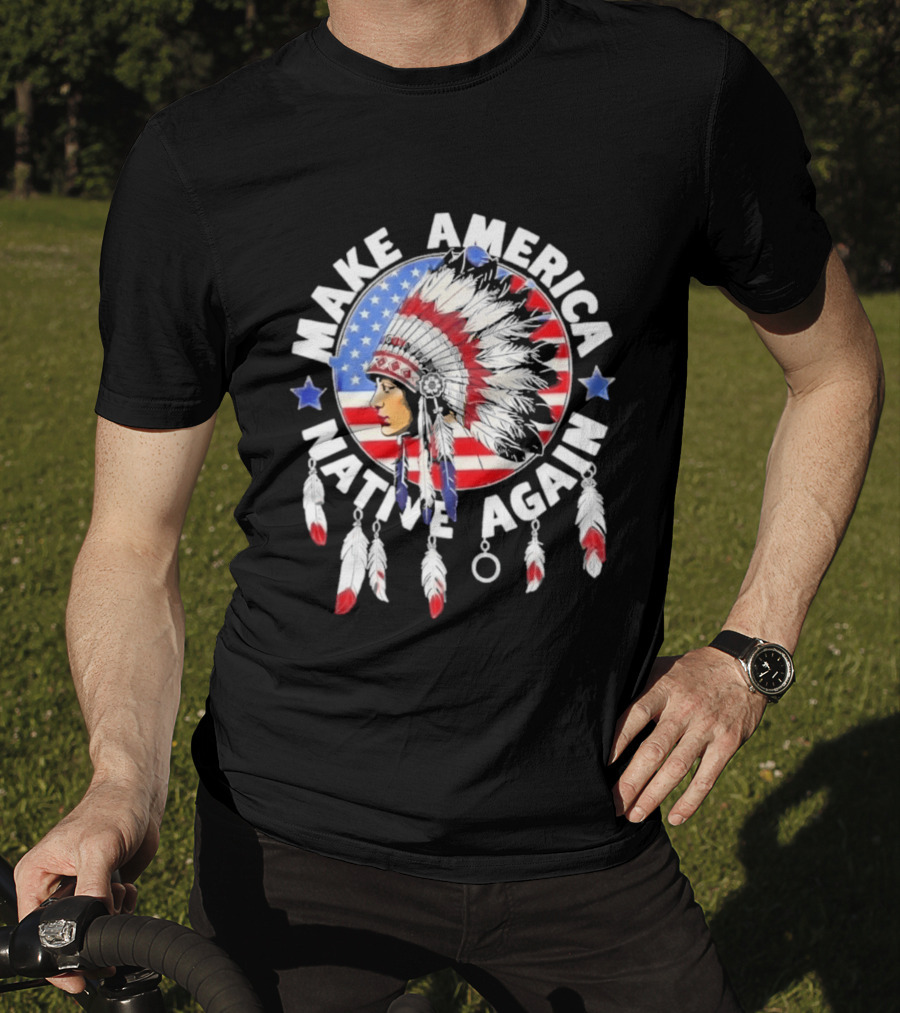 Make America Native Again Indian Native American Flag Headdress Feathers Stars T-Shirt