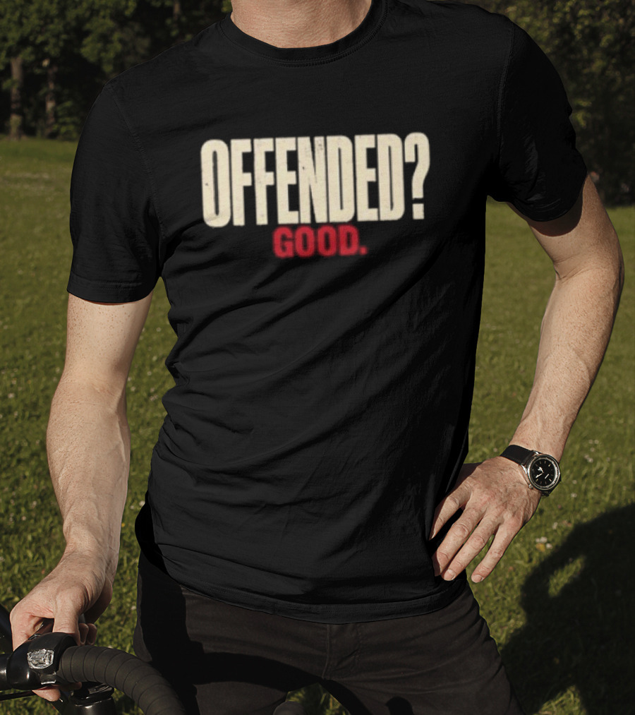 Offended Good T-Shirt