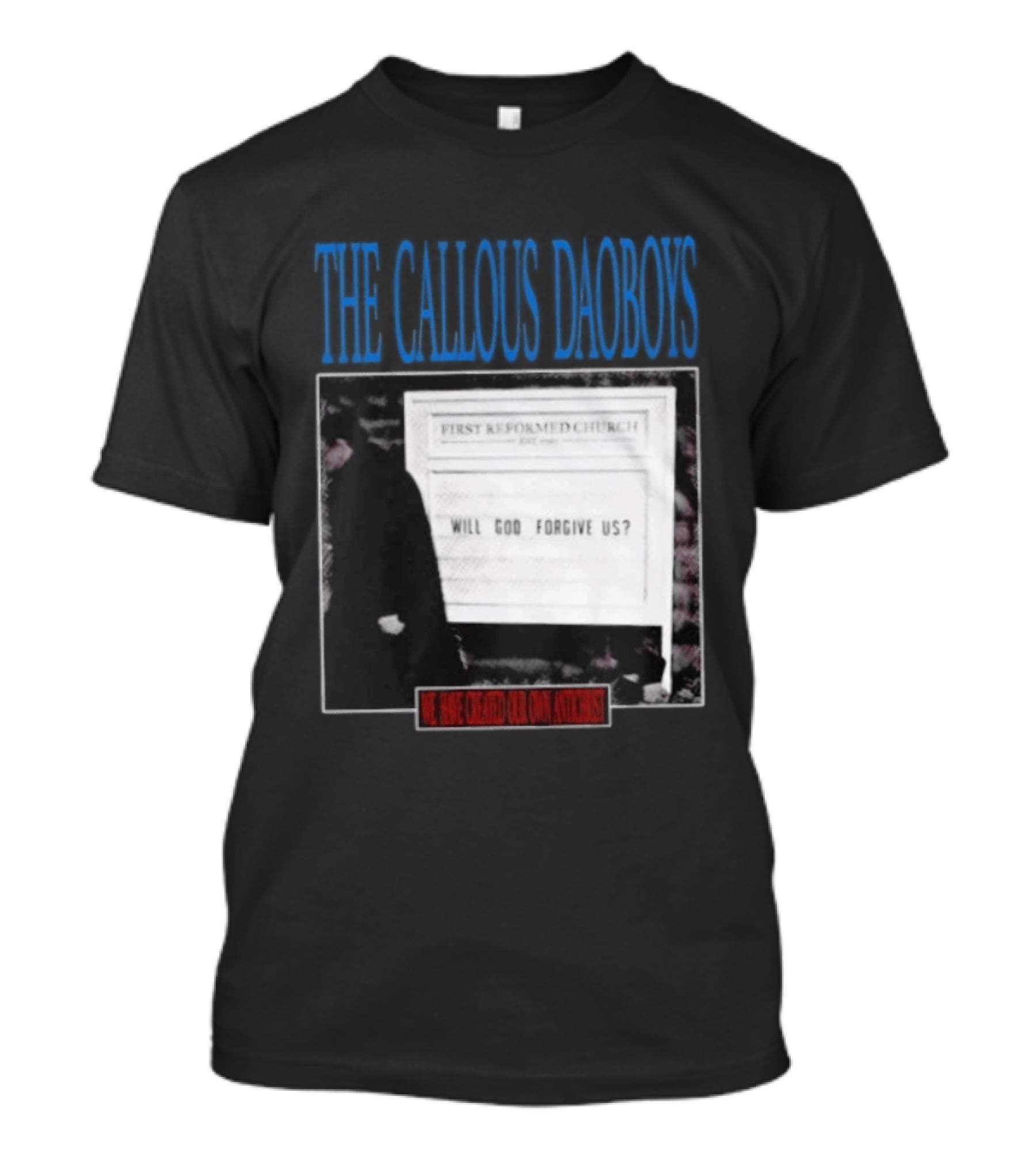 The Callous Daoboys First Reformed Church Will God Forgive Us We Have Created Our Own Antichrist T-Shirt