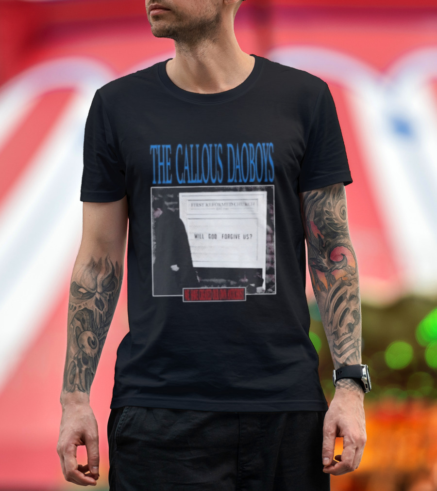 The Callous Daoboys First Reformed Church Will God Forgive Us We Have Created Our Own Antichrist T-Shirt