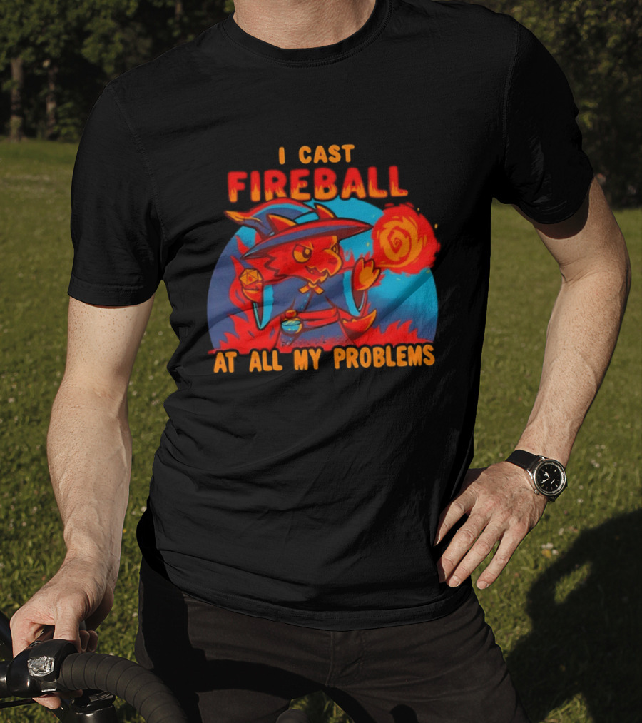 I Cast Fireball RPG Dragon With D20 And Fireball At All My Problems T-Shirt