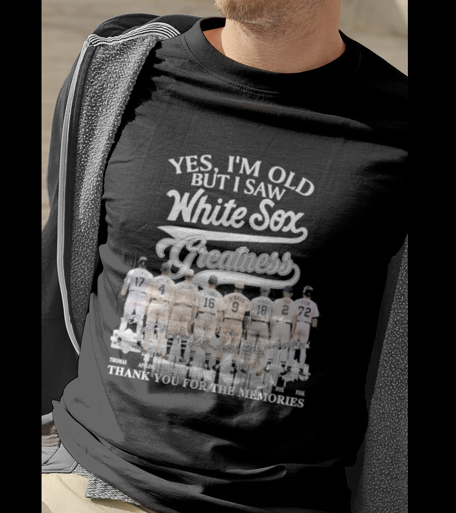 Yes I'm Old But I Saw White Sox Greatness Thank You For The Memories T-Shirt