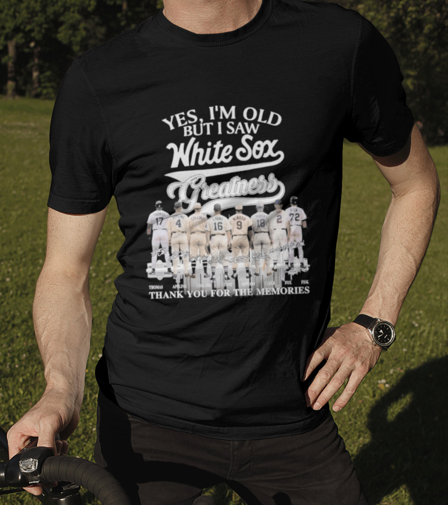 Yes I'm Old But I Saw White Sox Greatness Thank You For The Memories T-Shirt