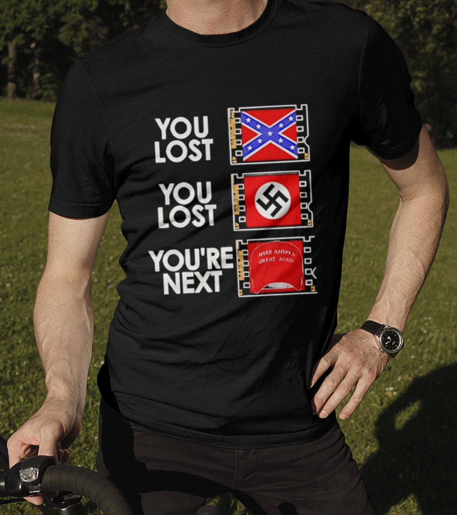 You Lost Confederate Flag Nazi Swastika You're Next Make America Great Again T-Shirt