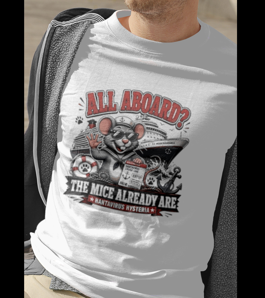 All Aboard The Mice Already Are Hantavirus Hysteria With Ship And Mouse Details T-Shirt