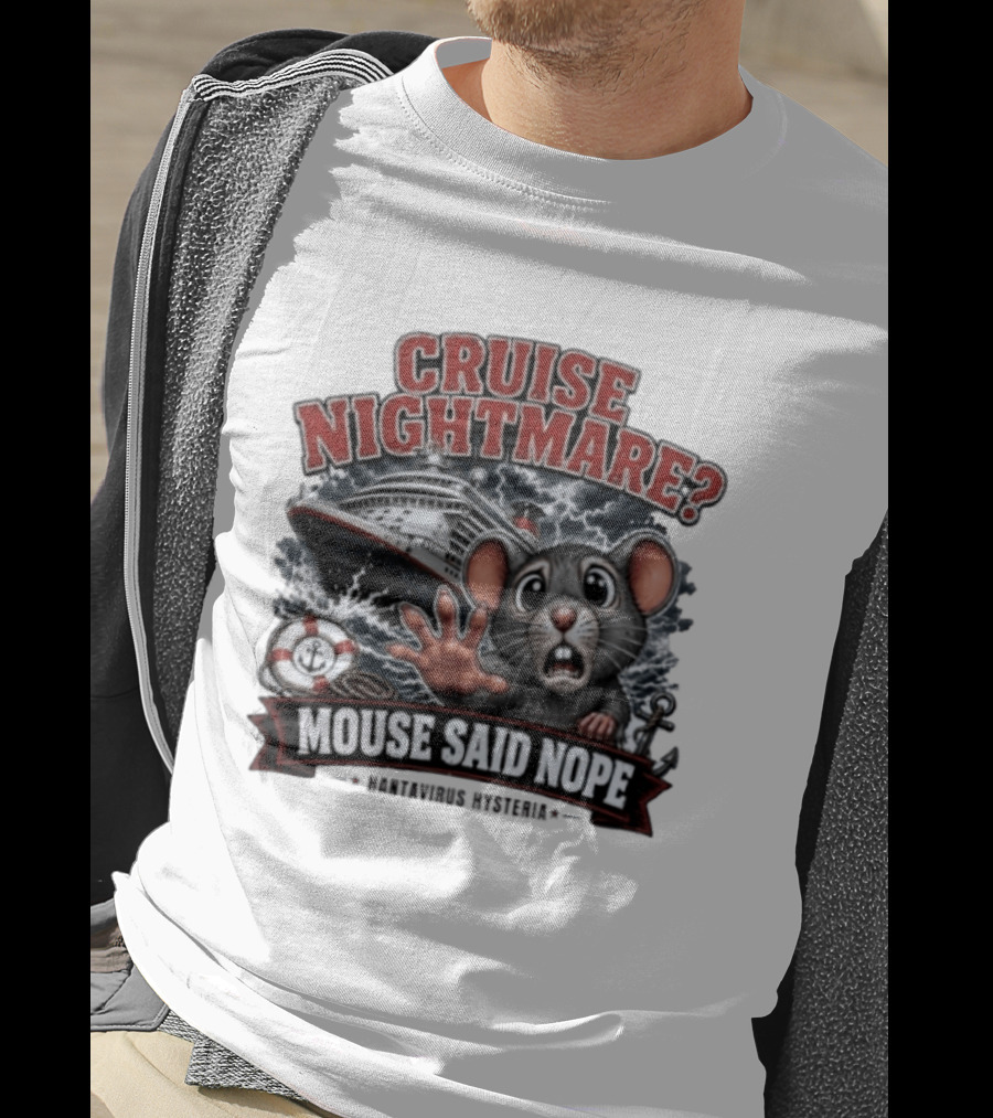 Cruise Nightmare Mouse Said Nope Hantavirus Hysteria T-Shirt