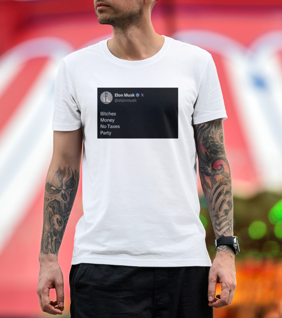 Elon Musk Bitches Money No Taxes Party Social Media Post X T-Shirt