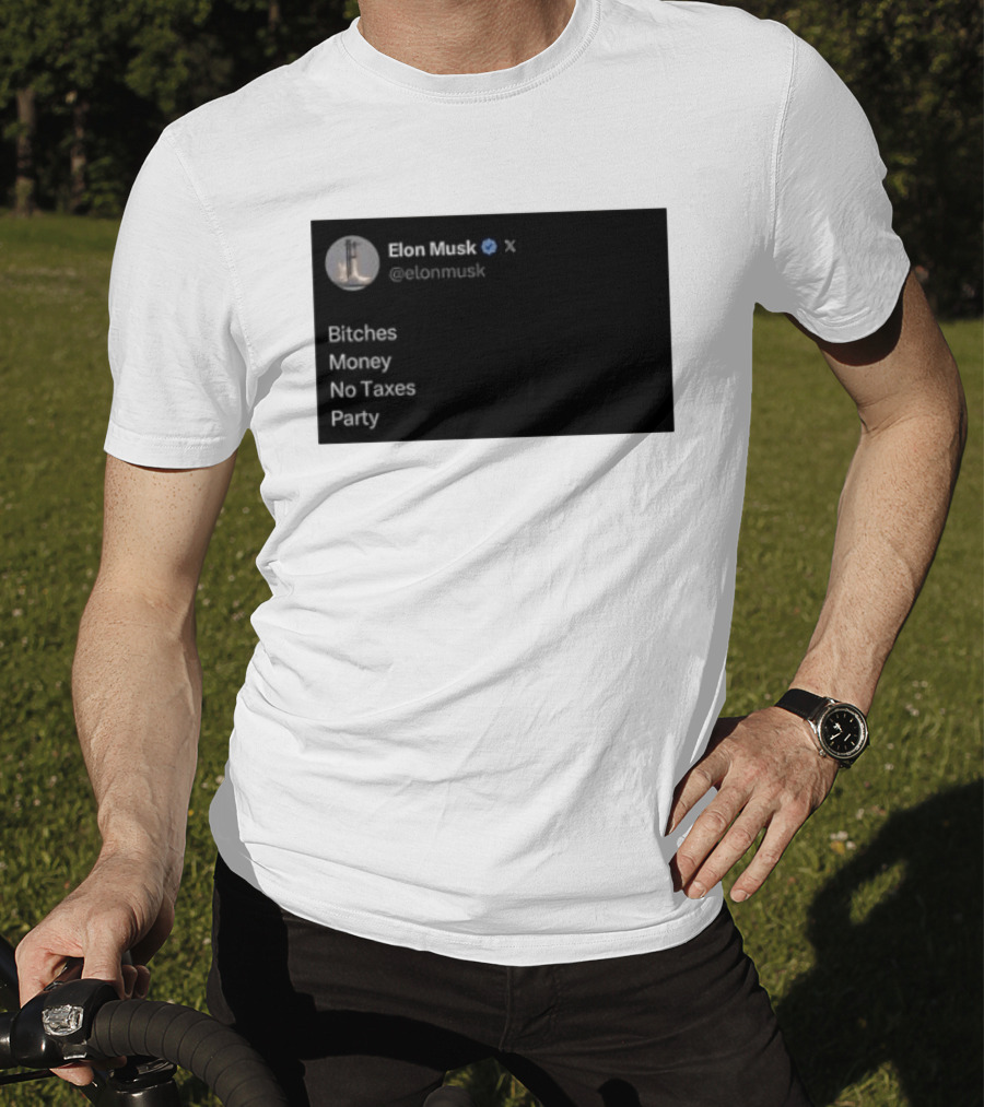 Elon Musk Bitches Money No Taxes Party Social Media Post X T-Shirt