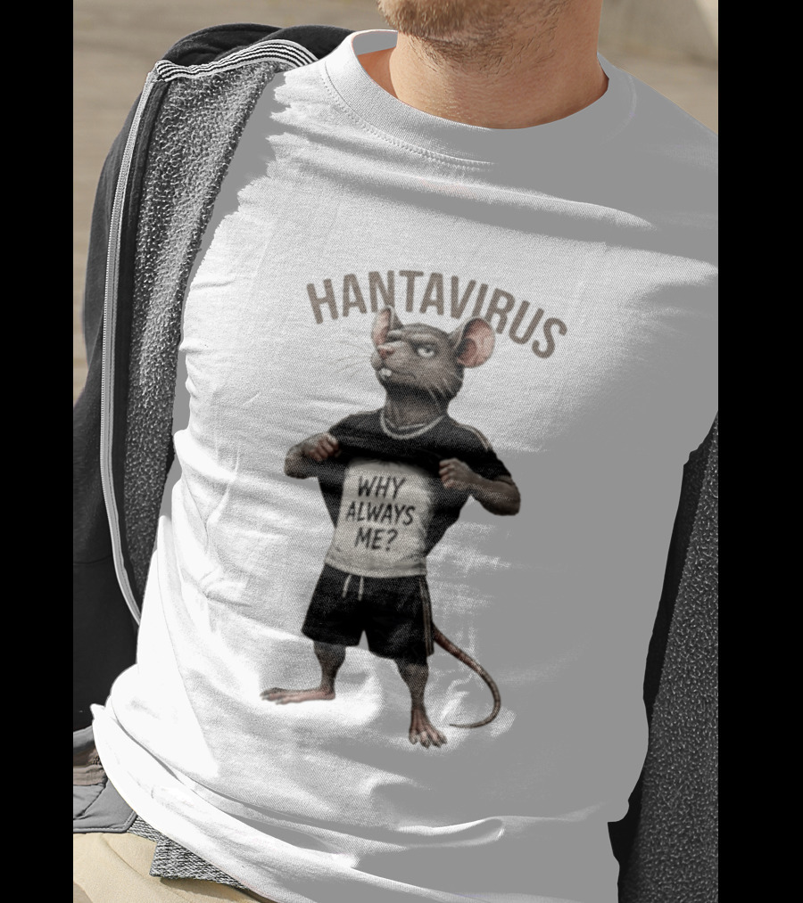 Hantavirus Why Always Me Rat Meme T-Shirt