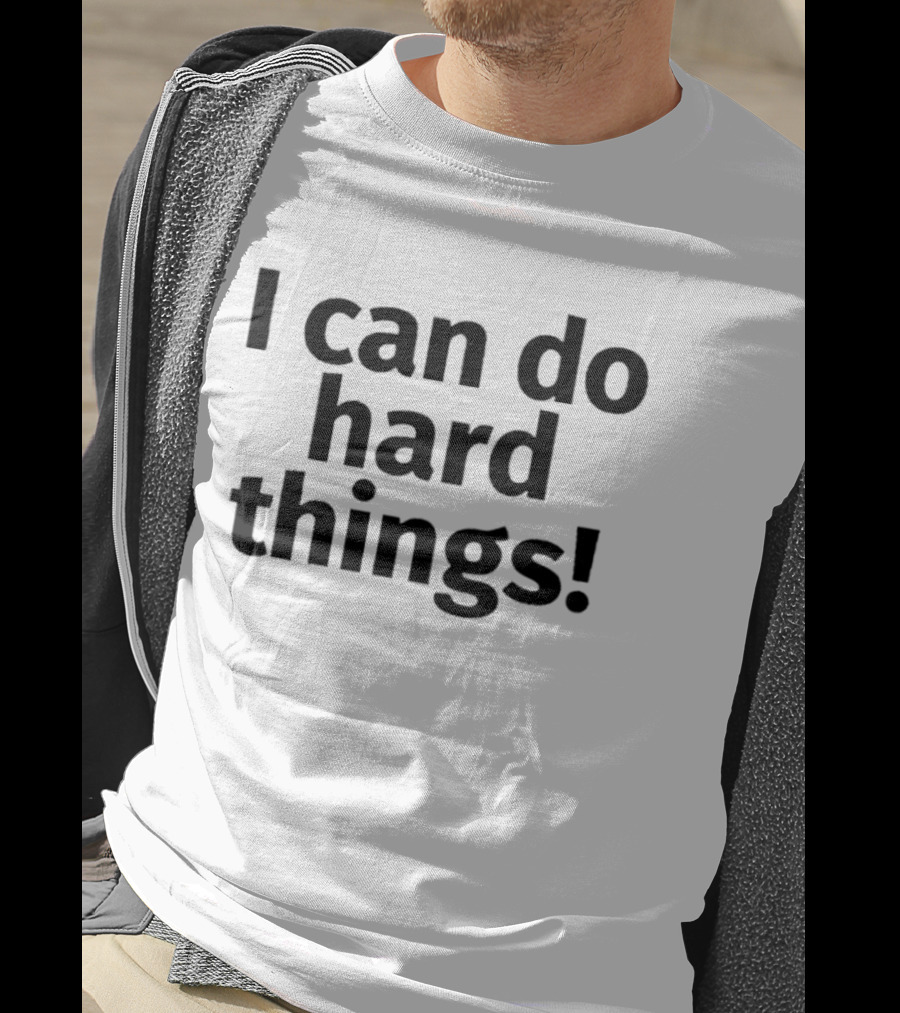 I Can Do Hard Things Empowerment Message T-Shirt