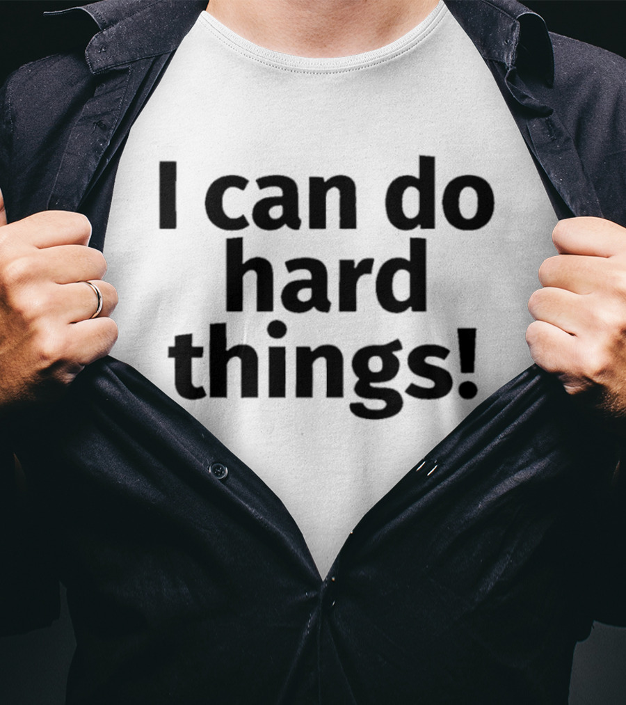 I Can Do Hard Things Empowerment Message T-Shirt
