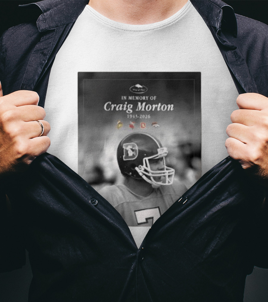 In Memory Of Craig Morton 1943 2026 Football Legacy With Broncos And NFL Team Logos T-Shirt