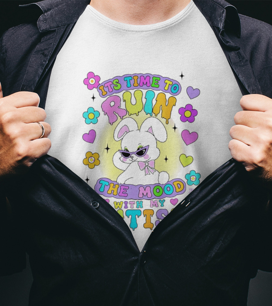 Its Time To Ruin The Mood With My Autism Bunny Flowers Hearts T-Shirt