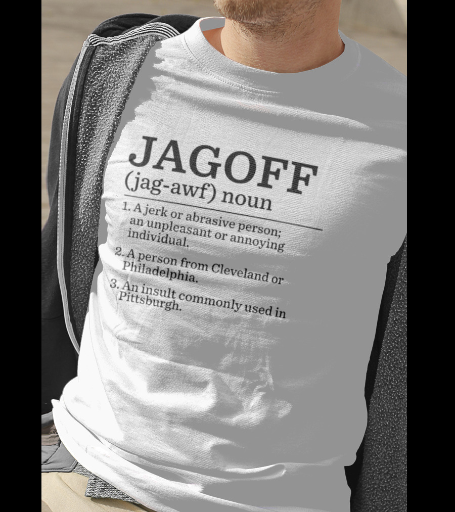 Jagoff Definition Noun Jerk Abrasive Person Insult Cleveland Philadelphia Pittsburgh T-Shirt