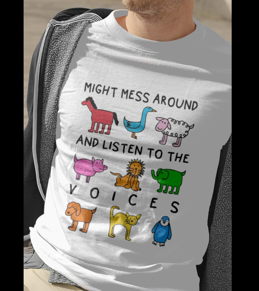 Might Mess Around And Listen To The Voices Animal Pig Lion Elephant Sheep Cat T-Shirt