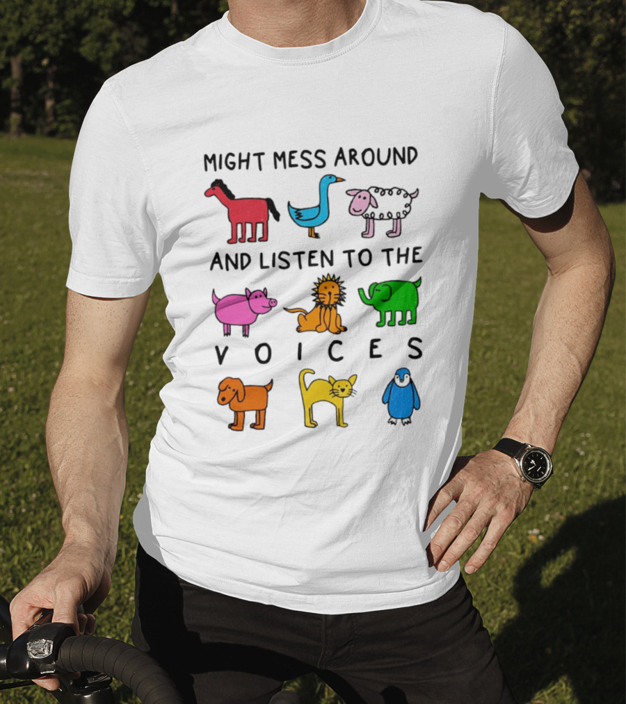 Might Mess Around And Listen To The Voices Animal Pig Lion Elephant Sheep Cat T-Shirt