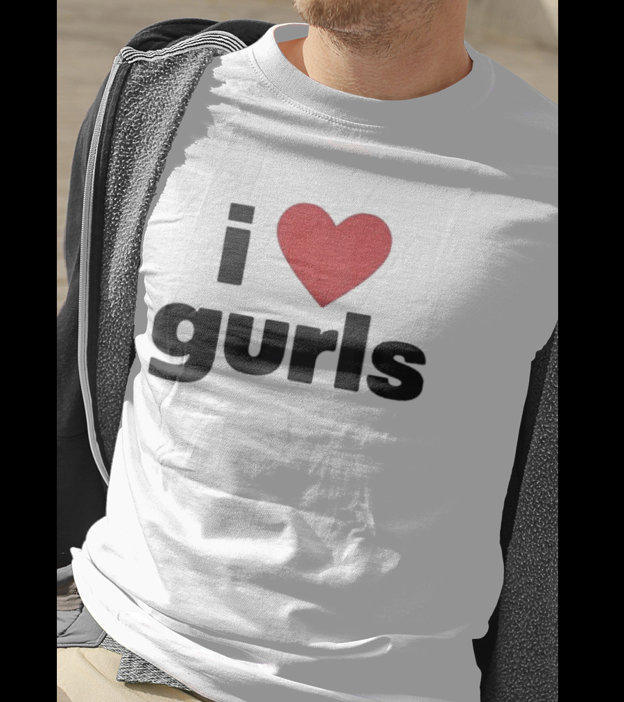 I Love Gurls Original T-Shirt