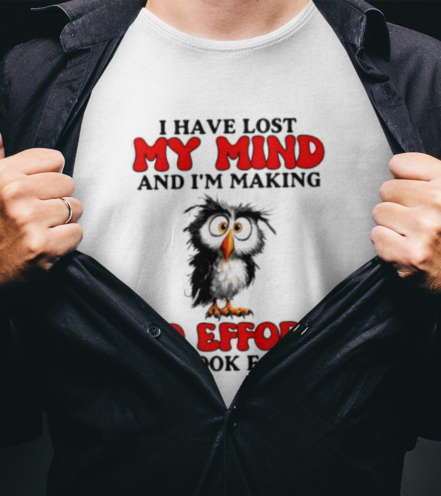 I Have Lost My Mind And I'm Making No Effort To Look For It Owl T-Shirt