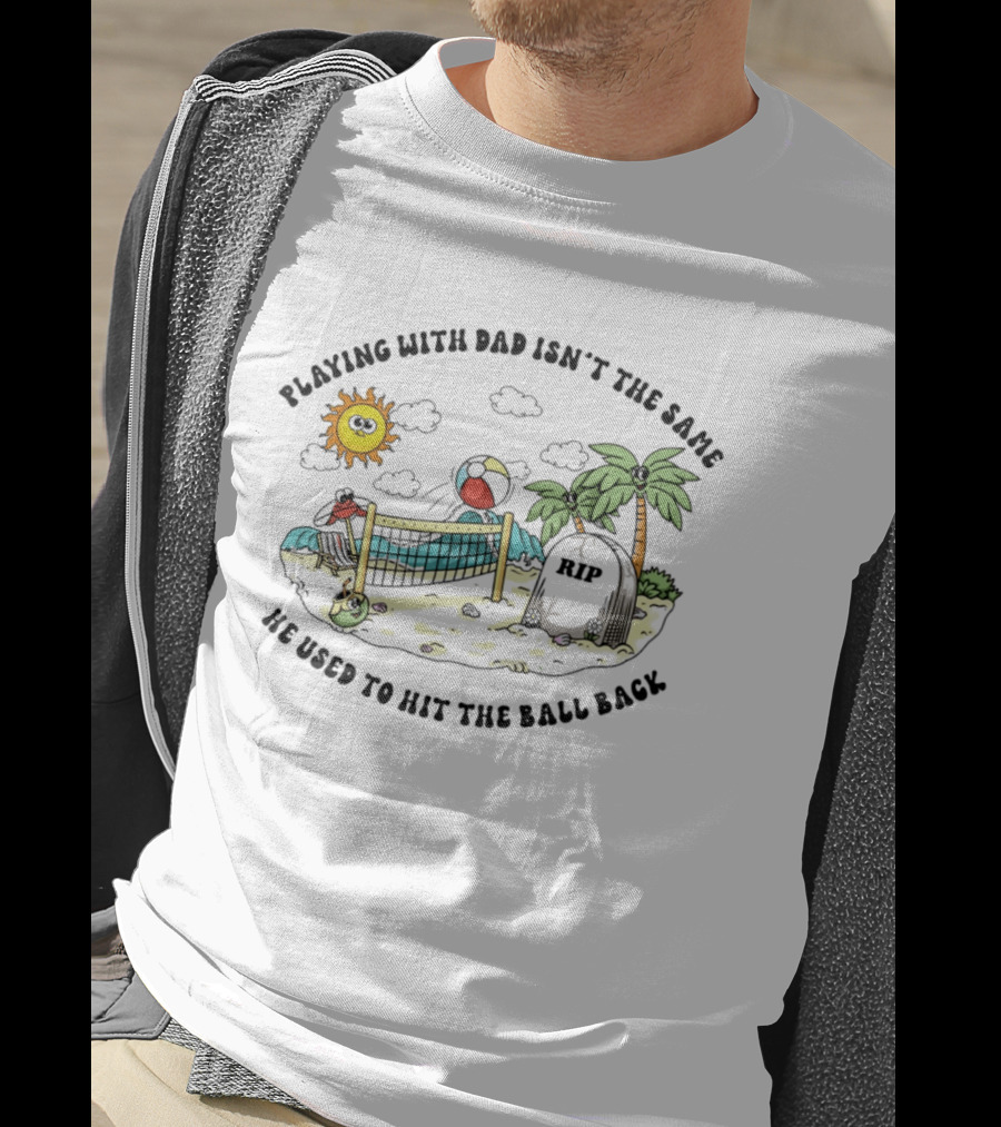 Playing With Dad Isn't The Same He Used To Hit The Ball Back RIP Tombstone Volleyball Scene T-Shirt