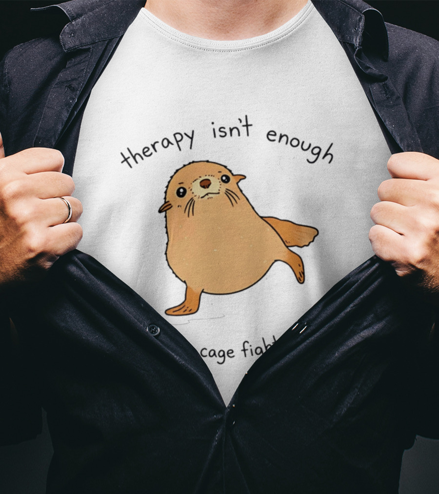 Therapy Isn't Enough Need To Cage Fight My Mom Cute Seal T-Shirt