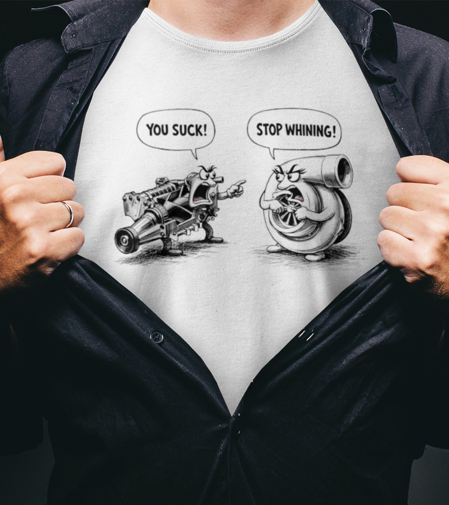 Supercharger You Suck Turbocharger Stop Whining Funny Car Engine Humor T-Shirt