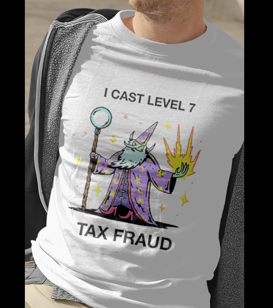 I Cast Level 7 Tax Fraud Wizard With Staff And Fireball T-Shirt