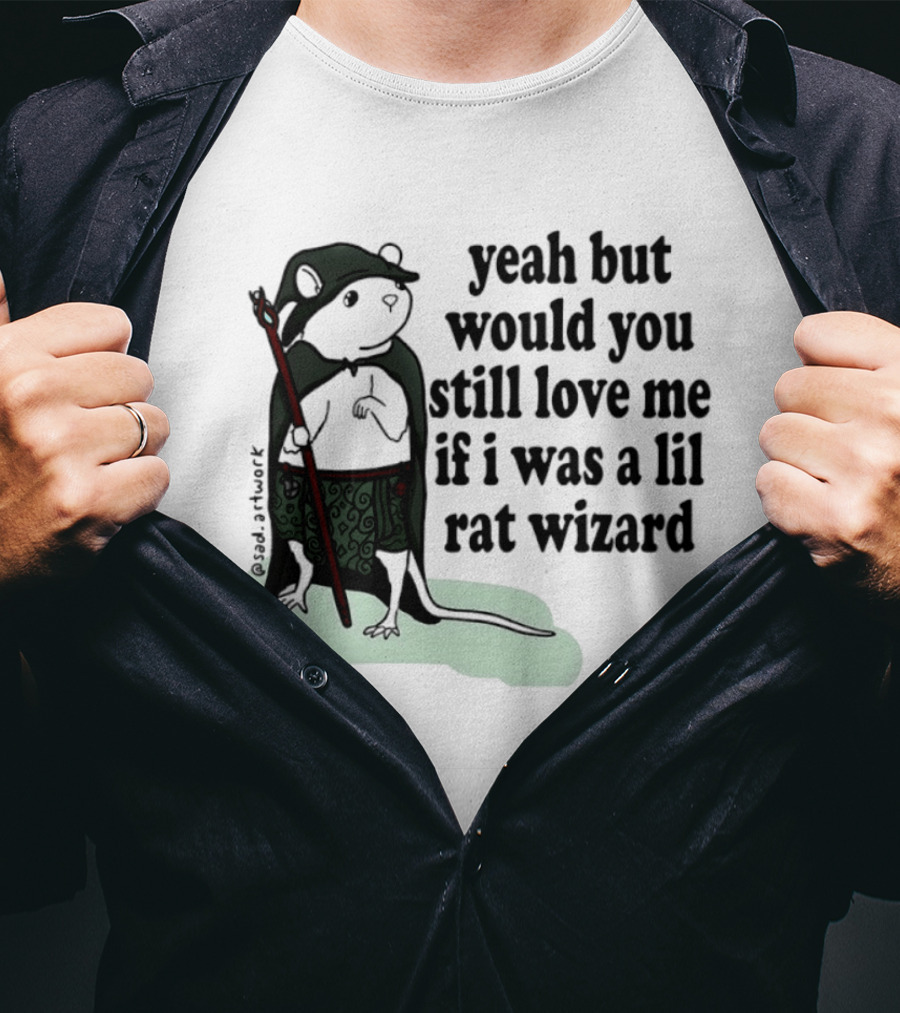 Yeah But Would You Still Love Me If I Was A Lil Rat Wizard Mage Outfit Cloak Staff T-Shirt