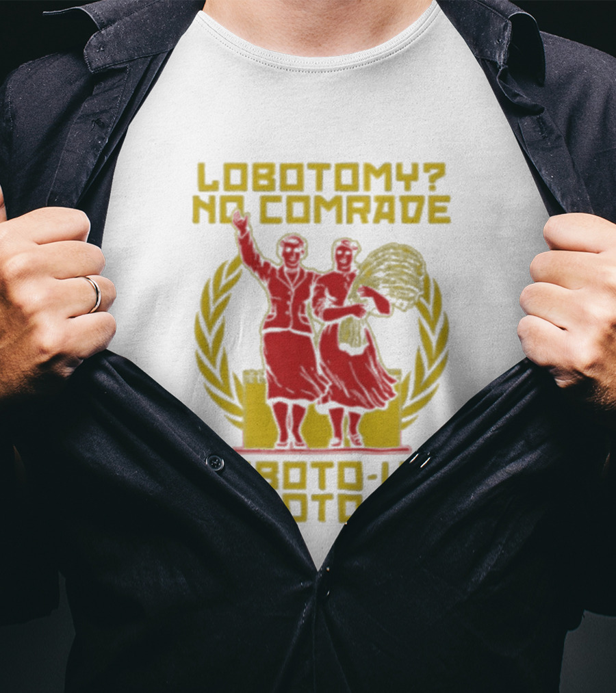 Lobotomy No Comrade Loboto Us Loboto We Victory T-Shirt