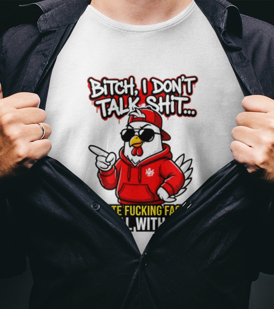 Bitch I Don't Talk Shit I State Fucking Facts Deal With It Chicken T-Shirt