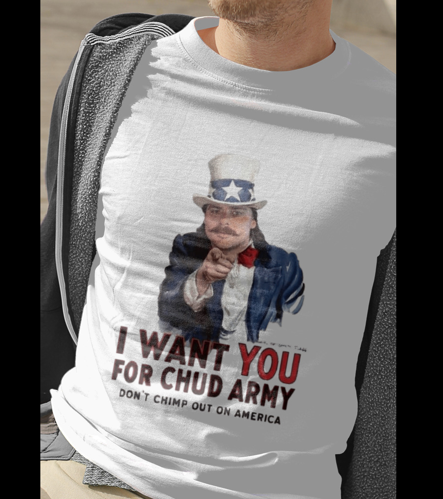 I Want You For Chud Army Don't Chimp Out On America Meme T-Shirt