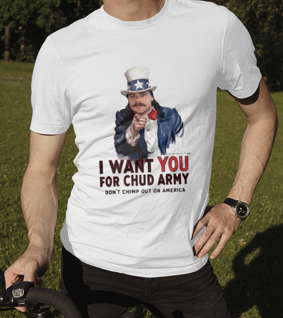 I Want You For Chud Army Don't Chimp Out On America Meme T-Shirt