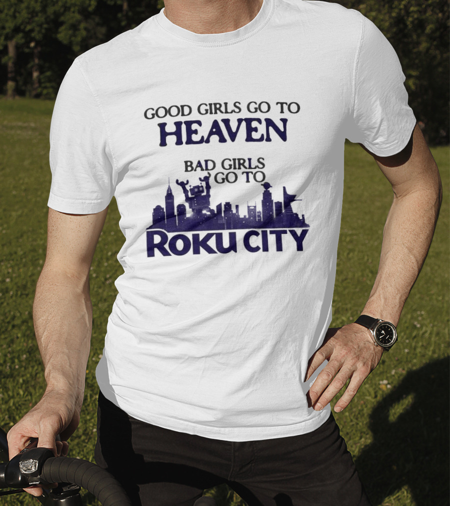Good Girls Go To Heaven Bad Girls Roku City Skyline T-Shirt