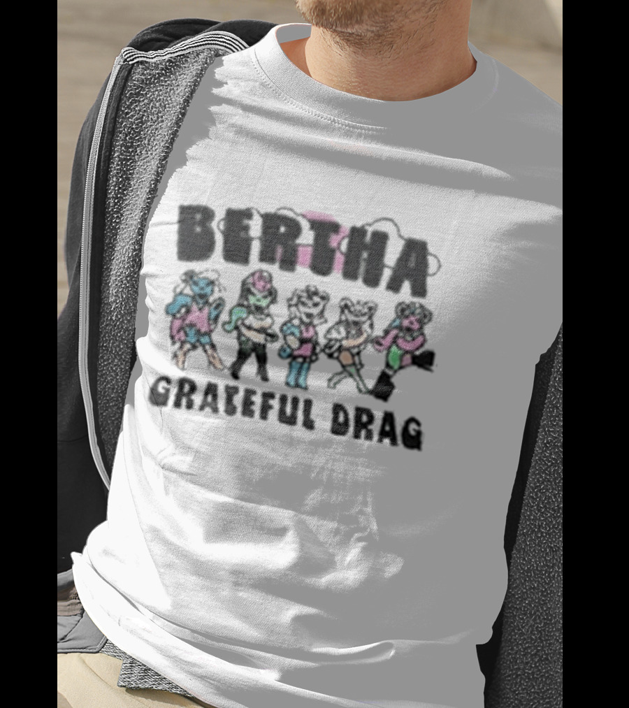 BERTHA Grateful Drag Five Colorful Characters T-Shirt