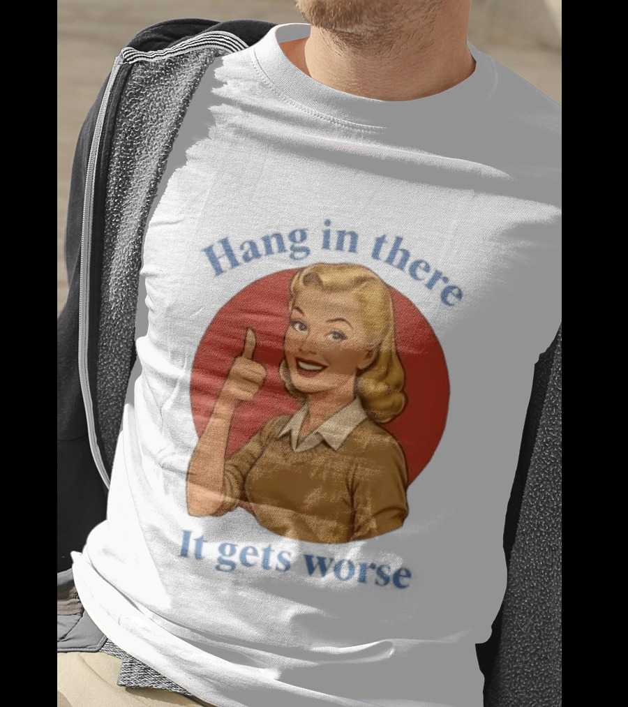 Hang In There It Gets Worse Pop Art Retro Thumbs Up Woman T-Shirt