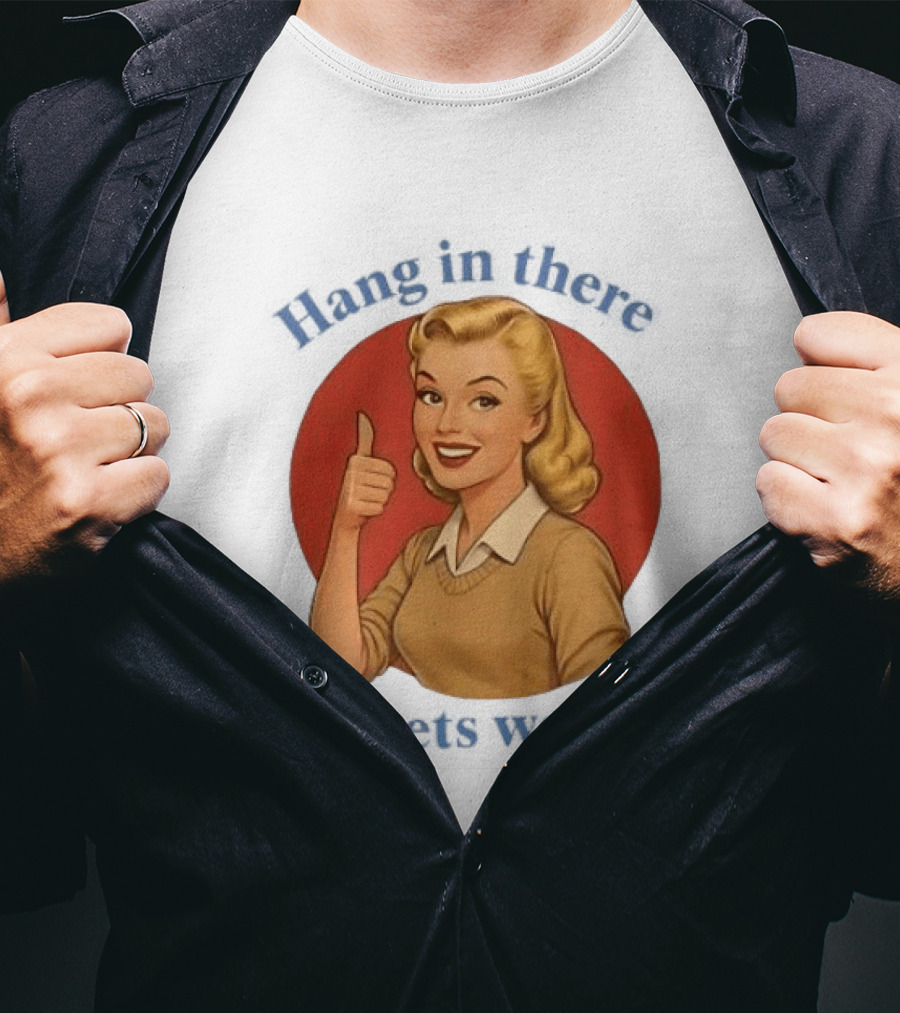 Hang In There It Gets Worse Pop Art Retro Thumbs Up Woman T-Shirt